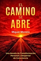 El Camino Se Abre: Una Novela de Transformación Personal y Despertar de Consciencia (Spanish Edition) B0GM75TL2G Book Cover