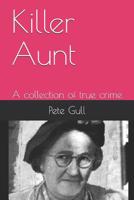 Killer Aunt: A collection of true crime 1095396129 Book Cover
