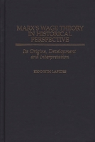 Marx's Wage Theory in Historical Perspective: Its Origins, Development, and Interpretation 0275962717 Book Cover