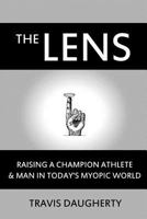 The Lens: Raising a Champion Athlete and Man in Today's Myopic World 1365993361 Book Cover