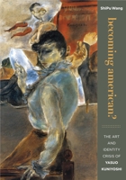 Becoming American? the Art and Identity Crisis of Yasuo Kuniyoshi 0824834186 Book Cover
