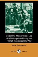 Under the Meteor Flag: Log of a Midshipman During the Napoleonic Wars 1523898925 Book Cover