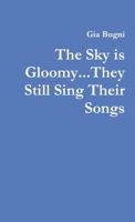 The Sky is Gloomyk...They Still Sing Their Songs 1105096750 Book Cover