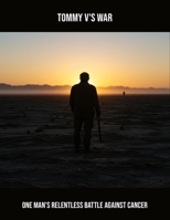 Tommy V'S War: One Man'S Relentless Battle Against Cancer B0FPQVKDLK Book Cover
