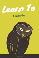 Learn To Leadership Journal: Lined Notebook / Journal Gift, 120 Pages, 6x9, Soft Cover, Matte Finish 1677390360 Book Cover