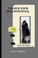 UNLOCK YOUR FULL POTENTIAL: Let Go and Prosper B0BHLDFN92 Book Cover