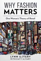 Why Fashion Matters: One Woman’s Theory of Retail 1988925134 Book Cover