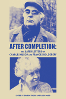 After Completion: The Later Letters of Charles Olson and Frances Boldereff 0889227063 Book Cover