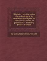 Hbgirin: Dictionnaire Encyclopedique de Bouddhisme D'Apres Les Sources Chinoises Et Japonaises - Primary Source Edition 1176058827 Book Cover