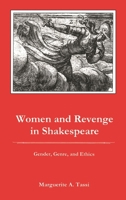 Women and Revenge in Shakespeare: Gender, Genre, and Ethics 1575911310 Book Cover