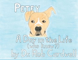 Petey : A Day in the Life 1733834885 Book Cover