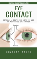 Eye Contact: How It Can Be Used for Manipulation 0995095647 Book Cover