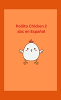 Pollito Chicken 2 abc en Español: Spanish/English/Spanish Kids Book 1365573494 Book Cover