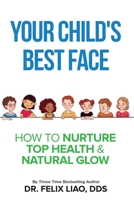 Your Child's Best Face: How To Nurture Top Health & Natural Glow B0BKCJQD1V Book Cover