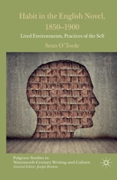 Habit in the English Novel, 1850-1900: Lived Environments, Practices of the Self (Palgrave Studies in Nineteenth-Century Writing and Culture) 1137349395 Book Cover