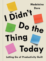 I Didn't Do the Thing Today: Letting Go of Productivity Guilt to Embrace the Hidden Value in Daily Life 1922351504 Book Cover