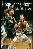 Hoops In The Heart - Jackie Stiles in Kansas 0984420304 Book Cover