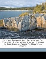 Special statutes and provisions of charters regulating school systems in the several cities of New York state 1178290816 Book Cover