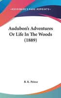 Audubon's Adventures; Or, Life in the Woods 0548667594 Book Cover