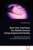 New User Interfaces for Mobile Devices Using Augmented Reality: Expanding the Interaction by Intuitive Gesture Recognition 3639010507 Book Cover