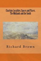 Chartism: Localities, Spaces and Places, The Midlands and the South 1501017241 Book Cover