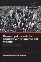 Ocena rynku centrów handlowych w gminie Sol Plaatje: Rozwój centrów handlowych (Polish Edition) 6208781353 Book Cover