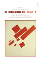 Allocating Authority: Who Should Do What in European and International Law? 1509938222 Book Cover