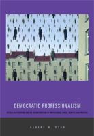 Democratic Professionalism: Citizen Participation and the Reconstruction of Professional Ethics, Identity, and Practice 0271033339 Book Cover