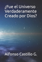 ¿Fue el Universo Verdaderamente Creado por Dios? B0CLRX2DWY Book Cover