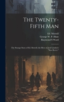The Twenty-fifth Man; the Strange Story of Ed. Morrell, the Hero of Jack London's "Star Rover," 1019700572 Book Cover