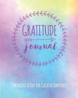 Gratitude Journal: 5 Minutes A Day For Greater Happiness 1911492152 Book Cover