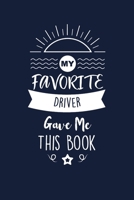 My Favorite Driver Gave Me This Book: Driver Thank You And Appreciation Gifts. Beautiful Gag Gift for Men and Women. Fun, Practical And Classy Alternative to a Card. 1657652300 Book Cover