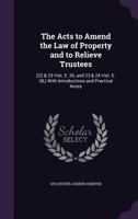 The Acts to Amend the Law of Property and to Relieve Trustees: (22 & 23 Viet. E. 35, and 23 & 24 Viet. E. 38,) with Introductions and Practical Notes 1356963307 Book Cover