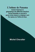 L'isthme de Panama; Examen historique et géographique des différentes directions suivant lesquelles on pourrait le percer et des moyens à y employer; ... aperçu sur l'isthme de Suez. 9357394605 Book Cover