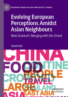 Evolving European Perceptions Amidst Asian Neighbours: New Zealand's Merging with the Orient (Palgrave Series in Asia and Pacific Studies) 9819723957 Book Cover