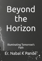 Beyond the Horizon: Illuminating Tomorrow's Path B0CGTHY5YJ Book Cover