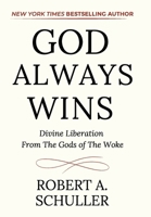 God Always Wins: Divine Liberation From the Gods of the Woke 1665775203 Book Cover