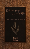 IS THERE GINGER ON M’ PLATE?: EMOTIONAL POEMS 1917344600 Book Cover