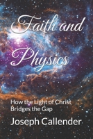 Faith and Physics: How the Light of Christ Bridges the Gap 1722163747 Book Cover