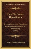 Uber Die Grund-Operationen: An Absoluten Und Complexen Grossen In Geometrischer Behandlung (1901) 1144463424 Book Cover