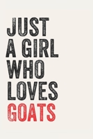 Just A Girl Who Loves Goats for Goats lovers Goats Gifts A beautiful: Lined Notebook / Journal Gift,, 120 Pages, 6 x 9 inches, Personal Diary, Goats Obsessed, Goats Hobby, Goats Lover, Personalized Jo 1678978884 Book Cover