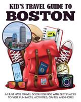 Kid's Travel Guide to Boston 1949651487 Book Cover