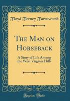The Man on Horseback: a Story of Life Among the West Virginia Hills 1014811627 Book Cover