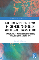Culture Specific Items in Chinese to English Video Game Translation: Transmediality and Interactivity in the Localisation of a Wuxia RPG (Routledge Studies in Chinese Translation) 1032943572 Book Cover