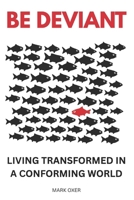 BE DEVIANT: Living Transformed In A Conforming World (The Way of Jesus: A Call to Faithful Discipleship) B0GGBY7GYT Book Cover