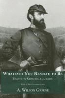 Whatever You Resolve To Be: Essays on Stonewall Jackson 0935523278 Book Cover