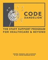 Code Dandelion: The Staff Support Program for Healthcare & Beyond B09KDWHR8D Book Cover