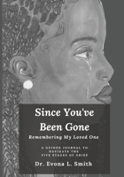 Since You've Been Gone: Remembering My Loved One B0CQJV291M Book Cover
