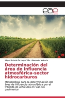 Determinación del área de influencia atmosférica-sector hidrocarburos: Metodológiá para la determinación del área de influencia atmosférica por el ... en vías sin pavimentar 3639531744 Book Cover