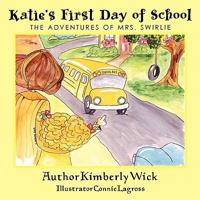 Katie's First Day of School: The Adventures of Mrs. Swirlie 1438922574 Book Cover